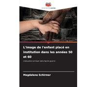 L'image de l'enfant placé en institution dans les années 50 et 60
