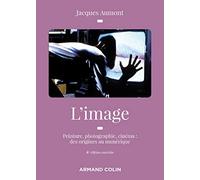 L'image: Peinture, photographie, cinéma : des origines à l'ère numérique
