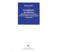 L'imaginaire du fascisme. Représentations du fascisme dans l'art italien de l'après-guerre à aujourd'hui (Art, esthétique, philosophie)