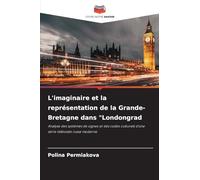 L'imaginaire et la représentation de la Grande-Bretagne dans "Londongrad: Analyse des systèmes de signes et des codes culturels d'une série télévisée russe moderne