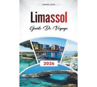 LIMASSOL GUIDE DE VOYAGE 2026: Découvrez des joyaux cachés, des monuments historiques, des conseils de voyage et des expériences de vacances inoubliables