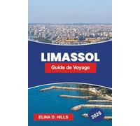 LIMASSOL Guide de voyage 2026: Découvrez les promenades côtières, les sites historiques, la cuisine locale, les routes viticoles et des conseils pratiques pour votre voyage à Chypre