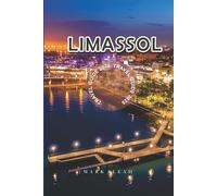 Limassol Travel Guide 2025-2026: Discover the Best of Limassol Cyprus with Hidden Gems Local Tips Beaches and Must-See Attractions