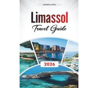 LIMASSOL TRAVEL GUIDE 2026: Discover Hidden Gems, Historic Landmarks, Travel Tips, and Unforgettable Vacation Experiences