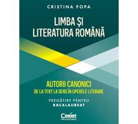 Limba si literatura romana. Autorii canonici de la text la sens. Pregatire BAC - Cristina Popa