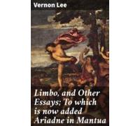 Limbo And Other Essays; To Which Is Now Added Ariadne In Mantua (ebook
