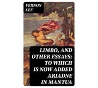 Limbo And Other Essays; To Which Is Now Added Ariadne In Mantua (ebook