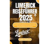LIMERICK REISEFÜHRER 2025: Ihr umfassender Reiseführer, um Limericks reiche Geschichte, die malerische Küste und die wichtigsten Sehenswürdigkeiten kennenzulernen