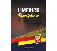 LIMERICK REISEFÜHRER 2026: Mittelalterliche Burgen, River Shannon Wanderungen, Irish Pubs, Festivals & Tagesausflüge in Irlands Wildem Westen