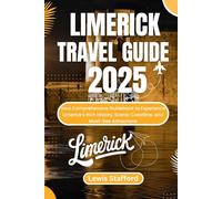 LIMERICK TRAVEL GUIDE 2025: Your Comprehensive Guidebook to Experience Limerick’s Rich History, Scenic Coastline, and Must-See Attractions