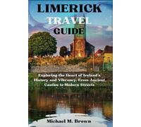 LIMERICK TRAVEL GUIDE: Exploring the Heart of Ireland's History and Vibrancy, From Ancient Castles to Modern Streets