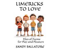 LIMERICKS TO LOVE: Piles of Poems for Play and Pleasure (The Writing Well Series)