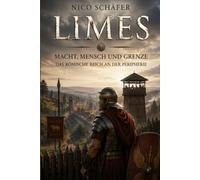Limes - Macht, Mensch und Grenze: Das Römische Reich an der Peripherie