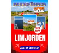 LIMFJORDEN REISEFÜHRER 2026-2027: Entdecken Sie Dänemarks verborgene Fjordwelt - Von Aalborg über Mors und Fur bis nach Thyborøn, mit praktischen ... Ihren Limfjorden-Urlaub 2026 wissen müssen.