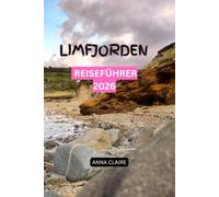 LIMFJORDEN REISEFÜHRER 2026: Der ultimative Guide zu Sehenswürdigkeiten, Natur, Camping, Wohnmobilreisen, Fischerdörfern, Ausflugszielen Restaurants und authentische Erlebnisse in Nordjütland