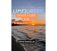 LIMFJORDEN TRAVEL GUIDE 2026: The Ultimate Denmark Travel Guide to Hidden Gems, Things to Do, Scenic Road Trips, Coastal Towns, Island Hopping, Where ... Outdoor Adventures, and Complete Itineraries