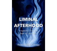 Liminal Afterhood: Fragments from the Edge of Survival