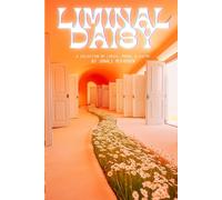 LIMINAL DAISY: A Collection of Lyrics, Prose, & Poetry