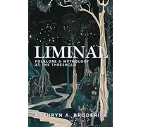 Liminal: Folklore & Mythology at the Threshold (Critical Folklore Studies)