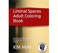 Liminal Spaces Adult Coloring Book: Volume 1: An Adult Coloring Book of Liminal Spaces, Abandoned Places, and Eerie Surreal Scenes