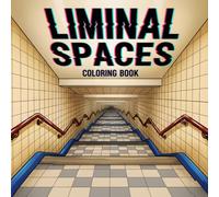 Liminal Spaces Coloring Book: Creepy Dreamcore Backrooms, Surreal Abandoned Places, Haunting Empty Streets, Nighttime Dreams & Simple Philosophical ... Teens and Adults Relaxation and Stress Relief