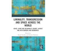 Liminality, Transgression and Space Across the World: Being, Living and Becoming(s) Against, Across and with Borders and Boundaries