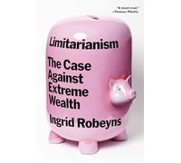 Limitarianism: The Case Against Extreme Wealth