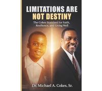 Limitations Are Not Destiny: The Cokes Standard for Faith, Resilience, and Living Well