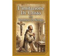 L'Imitazione di Cristo: Nuova traduzione in italiano moderno: un testo fluido, profondo e fedele all'originale per la meditazione spirituale contemporanea.