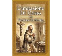 L'Imitazione di Cristo: Nuova traduzione in italiano moderno: un testo fluido, profondo e fedele all'originale per la meditazione spirituale contemporanea.