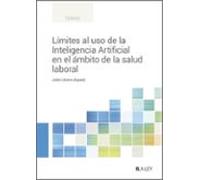LÍMITES AL USO DE LA INTELIGENCIA ARTIFICIAL EN EL ÁMBITO DE LA SALUD LABORAL. (TEMAS)