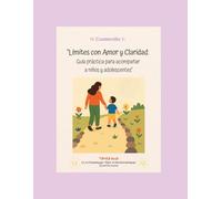Límites con Amor y Claridad: Guía práctica para acompañar a niños y adolescentes