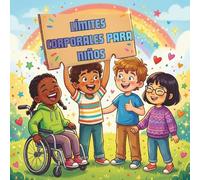 LÍMITES CORPORALES PARA NIÑOS: Un libro ilustrado sobre seguridad corporal y consentimiento para niños