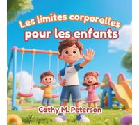 Limites corporelles pour les enfants: Enseigner aux enfants la sécurité physique, le consentement, l'espace personnel et le respect