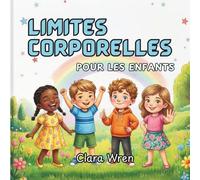 Limites corporelles pour les enfants: Un livre illustré pour enfants sur la sécurité corporelle, les parties intimes, le consentement et la manière de s’exprimer