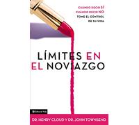 Límites en el noviazgo: When to Say Yes, When to Say No, To Take Control of Your Life: Cuándo decir sí. cuándo decir NO. tome el control de su vida