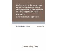 Límites entre el derecho penal y el derecho administrativo sancionador en la construcción de obras ilegales en suelo protegido: estudio dogmático y procesal