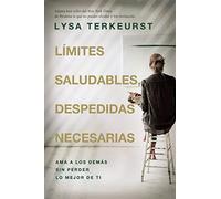 Límites saludables, despedidas necesarias | Softcover | Good Boundaries and Goodbyes: Ama a los demás sin perder lo mejor de ti