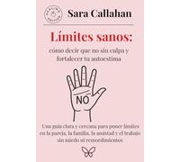 Límites sanos: cómo decir que no sin culpa y fortalecer tu autoestima: Una guía clara y cercana para poner límites en la pareja, la familia, la ... ni remordimientos (Emotional Freedom Series)