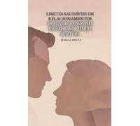 Limites saudáveis em relacionamentos: Um plano de 5 passos para equilibrar amor, espaço e autoestima