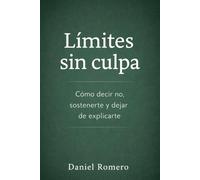 Límites sin culpa: Cómo decir no, sostenerte y dejar de explicarte: 2 (Claves para protegerte)