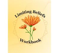 Limiting Belief Workbook: Understand Your Patterns, Reframe Your Thoughts, and Create Lasting Change