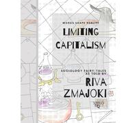 Limiting Capitalism: Philosophical Exploration of Capitalism for Colouring (Sociology Fairy-Tales as Told by Riva Zmajoki)
