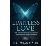 LIMITLESS LOVE: A Sci-Fi Romance Across Reincarnations, Love Triangle, and The Science of Afterlife