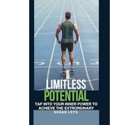 Limitless Potential: Tap Into Your Inner Power to Achieve the Extraordinary (Personal Growth & Leadership Series)