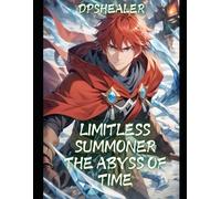 Limitless Summoner - The Abyss of Time: A LitRPG/GameLit Adventure - Book I