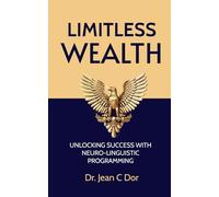 Limitless Wealth: Unlocking Success with Neuro-Linguistic Programming