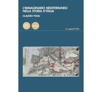L'immaginario mediterraneo nella storia d'Italia (Le ragioni di Clio)
