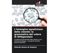 L'immagine agostiniana della volontà: la grammatica del volere di Wittgenstein: Il problema (grammaticale) della volontà e il suo trattamento dialogico - il paragrafo 618 delle Ricerche filosofiche