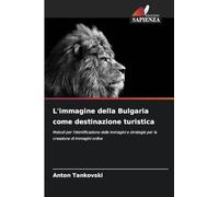 L'immagine della Bulgaria come destinazione turistica: Metodi per l'identificazione delle immagini e strategie per la creazione di immagini online